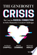 The generosity crisis : the case for radical connection to solve humanity's greatest challenges /