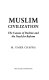 Muslim civilisation : the causes of decline and need for reform /