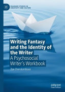 Writing fantasy and the identity of the writer : a psychosocial writer's workbook /