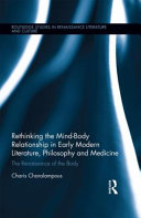 Rethinking the mind-body relationship in early modern literature, philosophy and medicine : the Renaissance of the body /