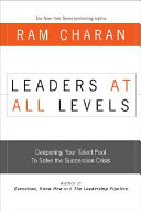 Leaders at all levels : deepening your talent pool to solve the succession crisis /