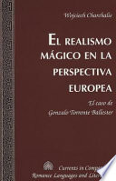 El realismo mágico en la perspectiva europea : el caso de Gonzalo Torrente Ballester /
