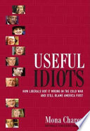 Useful idiots : how liberals got it wrong in the cold war and still blame America first /