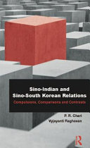 Sino-Indian and Sino-South Korean relations : compulsions, comparisons and contrasts /