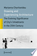 Drawing and Experiencing Architecture : The Evolving Significance of City's Inhabitants in the 20th Century /