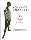 Caroline Charles : 50 years in fashion, the diaries & scrapbooks, of a leading London designer /