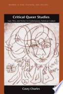 Critical queer studies : law, film, and fiction in contemporary American culture /