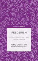 Feederism : eating, weight gain, and sexual pleasure /