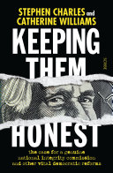 Keeping them honest : the case for a genuine national integrity commission and other vital democratic reforms /