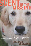 Scent of the missing : love and partnership with a search-and-rescue dog /