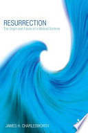 Resurrection : the origin and future of a Biblical doctrine /