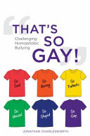 That's so gay! : challenging homophobic bullying /