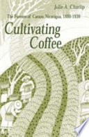 Cultivating coffee : the farmers of Carazo, Nicaragua, 1880-1930 /