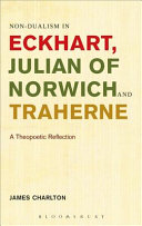 Non-dualism in Eckhart, Julian of Norwich and Traherne : a theopoetic reflection /