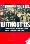 Nothing about us without us : disability oppression and empowerment /
