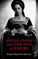 Anglo-India and the end of empire /