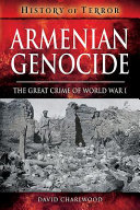 Armenian genocide : the great crime of World War I /