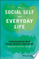 The social self and everyday life : understanding the world through symbolic interactionism /