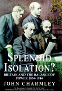 Splendid isolation? : Britain, the balance of power and the origins of the First World War /