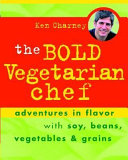 The bold vegetarian chef : adventures in flavor with soy, beans, vegetables, and grains /