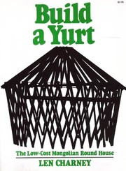 Build a yurt : the low cost Mongolian round house /