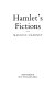 Hamlet's fictions /