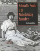 Fictions of the feminine in the nineteenth-century Spanish press /