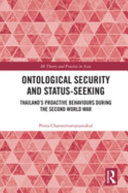 Ontological security and status-seeking : Thailand's proactive behaviours during the Second World War /