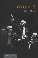 George Szell : a life of music /