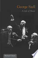 George Szell : a life of music /