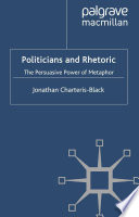 Politicians and Rhetoric : The Persuasive Power of Metaphor /