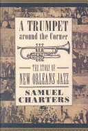 A trumpet around the corner : the story of New Orleans jazz /