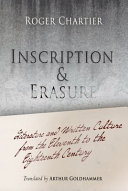 Inscription and erasure : literature and written culture from the eleventh to the eighteenth century /