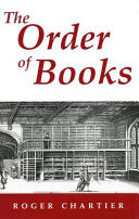 The order of books : readers, authors, and libraries in Europe between the fourteenth and eighteenth centuries /