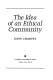 The idea of an ethical community /