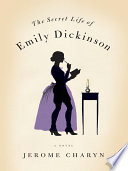 The secret life of Emily Dickinson : a novel /