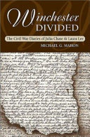 Winchester divided : the Civil War diaries of Julia Chase and Laura Lee /
