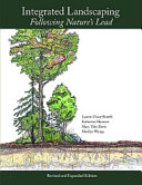 Integrated landscaping : following nature's lead : a new way of thinking about shaping home grounds and public spaces in the Northeast / Lauren Chase-Rowell ... [et al.].