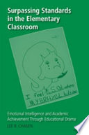 Surpassing standards in the elementary classroom : emotional intelligence and academic achievement through educational drama /