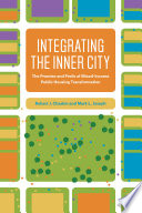 Integrating the inner city : the promise and perils of mixed-income public housing transformation /