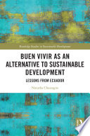 Buen vivir as an alternative to sustainable development : lessons from Ecuador /