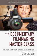 The documentary filmmaking master class : tell your story from concept to distribution /