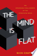 The mind is flat : the remarkable shallowness of the improvised brain /
