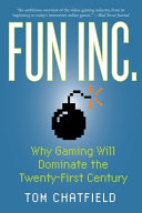 Fun Inc. : why gaming will dominate the twenty-first century /
