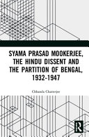 Syama Prasad Mookerjee, the Hindu dissent and the partition of Bengal, 1932-1947 /