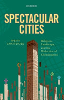 Spectacular cities : religion, landscape, and the dialectics of globalization /