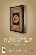 'Ali Shari'ati and the shaping of political Islam in Iran /
