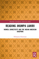 Reading Jhumpa Lahiri : women, domesticity and the Indian American diaspora /
