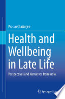 Health and Wellbeing in Late Life : Perspectives and Narratives from India /