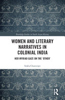 Women and literary narratives in colonial India : her myriad gaze on the 'other' /
